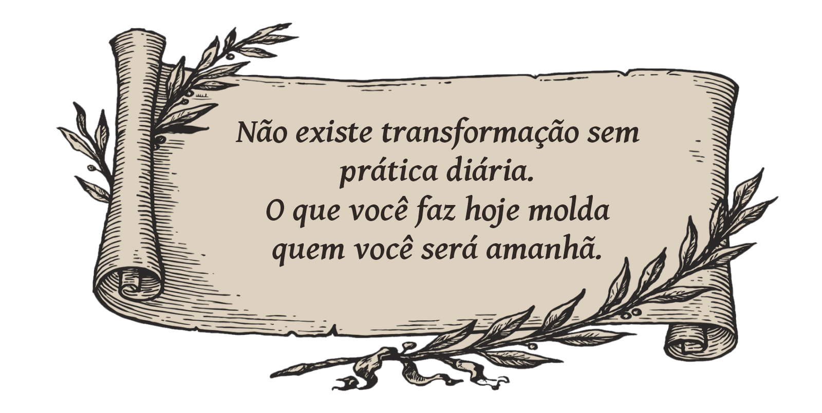 Não existe transformação sem prática diária.